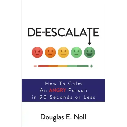 De-Escalate: How to Calm an Angry Person in 90 Seconds or Less