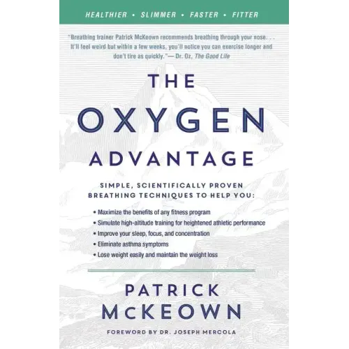 The Oxygen Advantage: Simple, Scientifically Proven Breathing Techniques to Help You Become Healthier, Slimmer, Faster, and Fitter