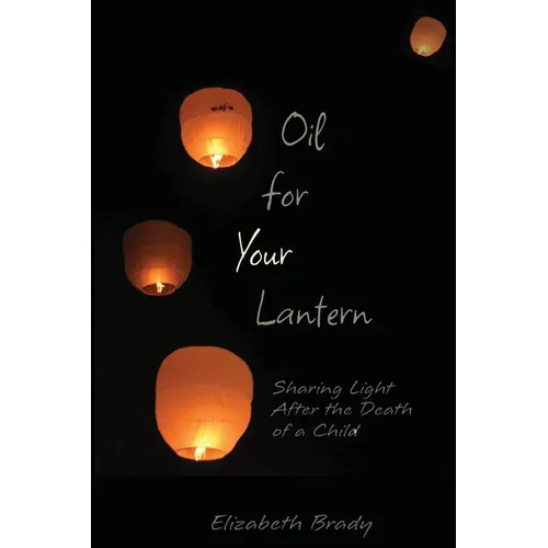 Oil for Your Lantern: Sharing Light After the Death of a Child