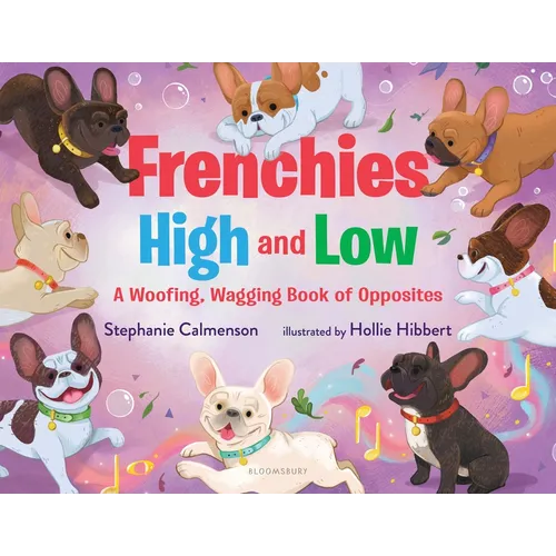 Frenchies High and Low: A Woofing, Wagging Book of Opposites - Hardcover
