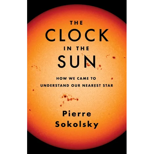 The Clock in the Sun: How We Came to Understand Our Nearest Star