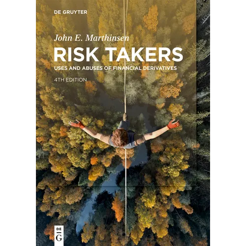 Risk Takers: Uses and Abuses of Financial Derivatives, Fourth Edition