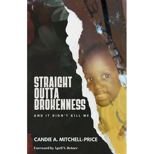 Straight Outta Brokenness: And It Didn't Kill Me