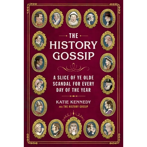 The History Gossip: A Slice of Ye Olde Scandal for Every Day of the Year