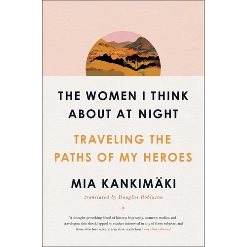 The Women I Think about at Night: Traveling the Paths of My Heroes - Paperback