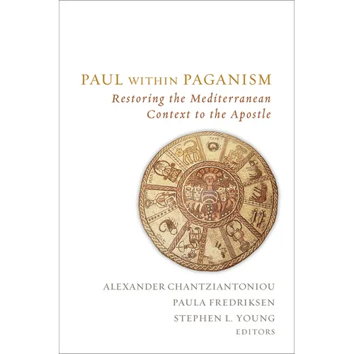 Paul Within Paganism: Restoring the Mediterranean Context to the Apostle