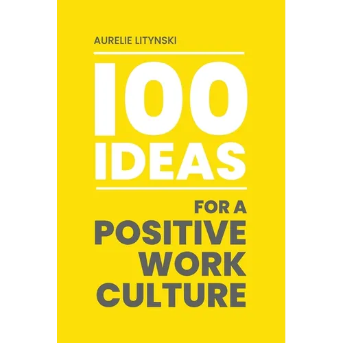 100 Ideas for a Positive Work Culture