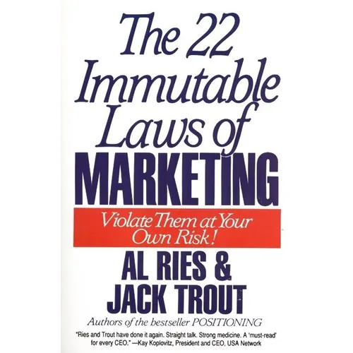The 22 Immutable Laws of Marketing: Exposed and Explained by the World's Two