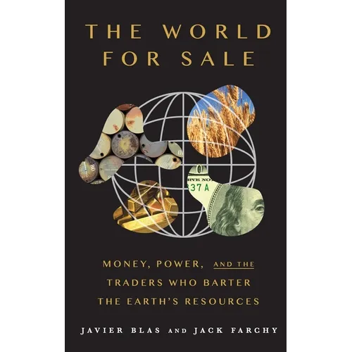 The World for Sale: Money, Power, and the Traders Who Barter the Earth's Resources