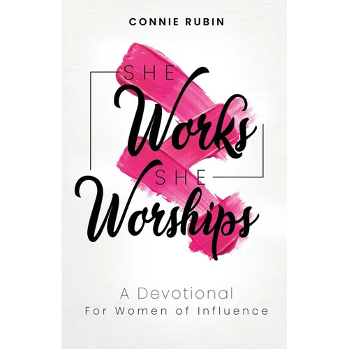 She Works; She Worships: A Devotional for Women of Influence