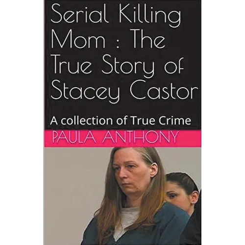 Serial Killing Mom: The True Story of Stacey Castor