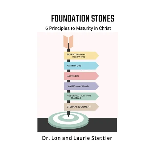 Foundation Stones: 6 Principles to Maturity in Christ