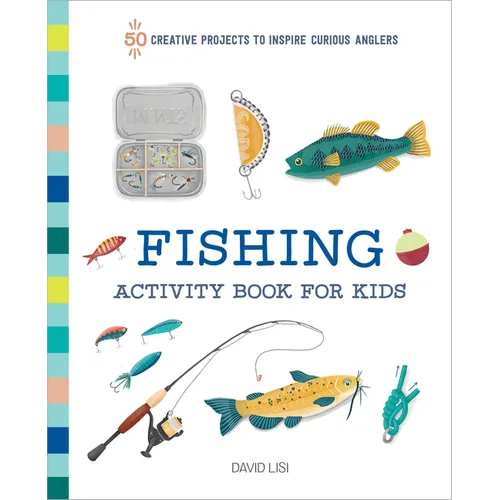 Fishing Activity Book for Kids: 50 Creative Projects to Inspire Curious Anglers