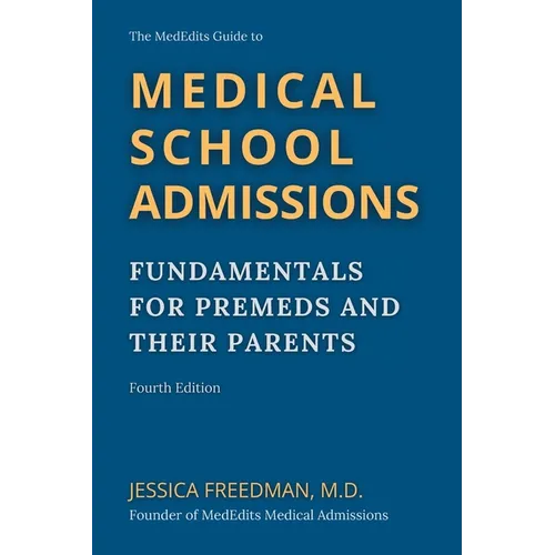The MedEdits Guide to Medical School Admissions: Fundamentals for Premeds and Their Parents