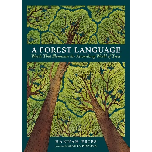A Forest Language: Words That Illuminate the Astonishing World of Trees