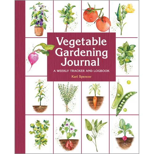 Vegetable Gardening Journal: A Weekly Tracker and Logbook