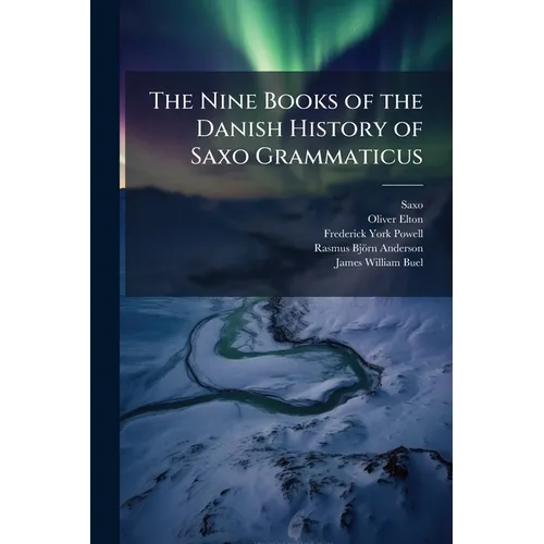 The Nine Books of the Danish History of Saxo Grammaticus