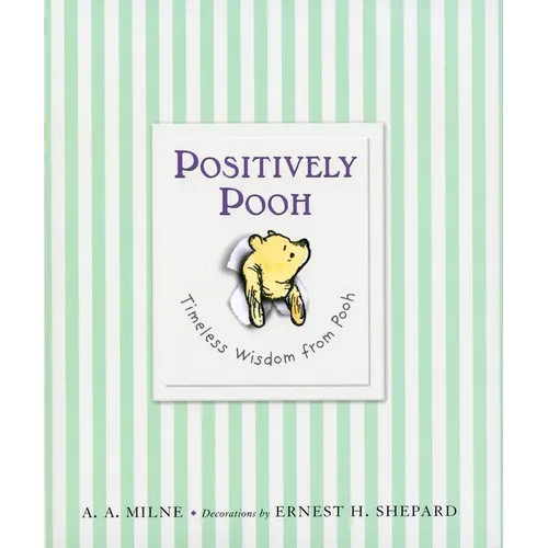 Positively Pooh: Timeless Wisdom from Pooh