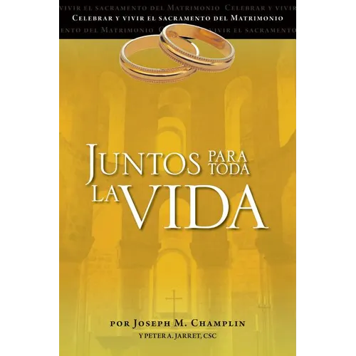 Juntos Para Toda La Vida: Una Preparacion Para La Celebracion del Matrimonio