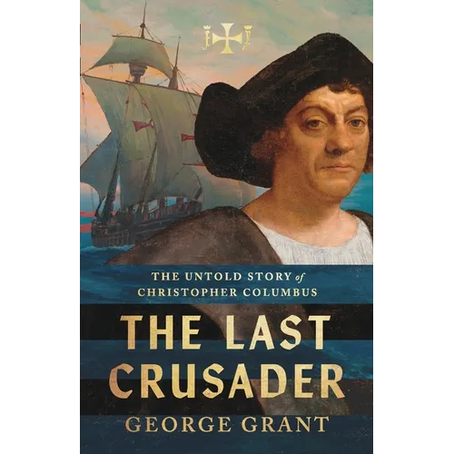 The Last Crusader: The Untold Story of Christopher Columbus