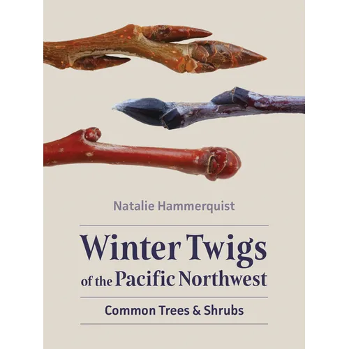 Winter Twigs of the Pacific Northwest: Common Trees and Shrubs