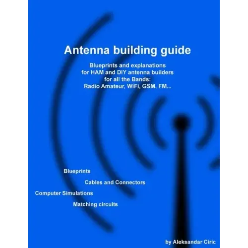 Antenna building guide: Blueprints and explanations for HAM and DIY antenna builders for all Bands and uses