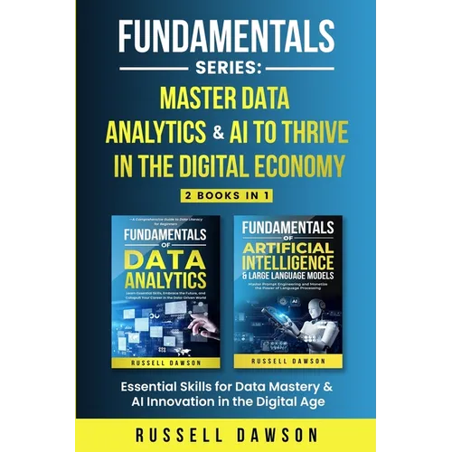 Fundamentals Series: Master Data Analytics & AI to Thrive in the Digital Economy: Essential Skills for Data Mastery & AI Innovation in the Digital Age
