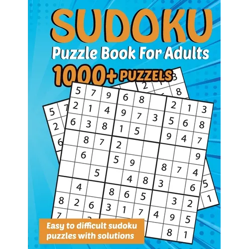 Sudoku Puzzle Book for Adults: 1000+ Puzzles Easy, Medium, Hard with Solutions