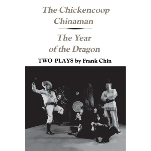 The Chickencoop Chinaman and The Year of the Dragon: Two Plays