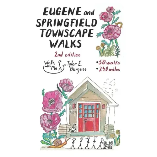 Eugene and Springfield Townscape Walks: 50 Walks, 240 Miles, 2nd Edition
