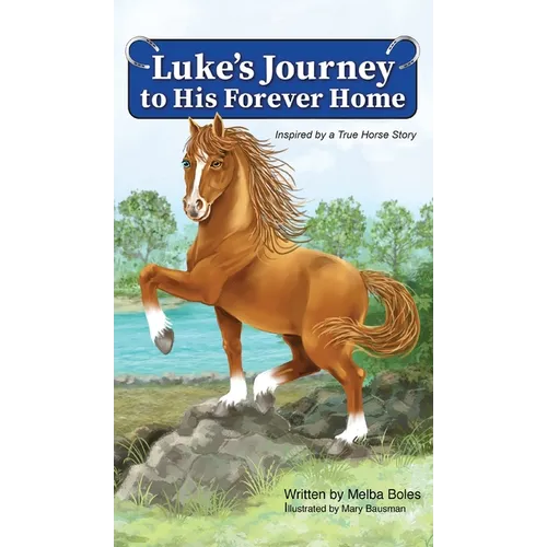 Luke's Journey to His Forever Home: Inspired by a True Horse story