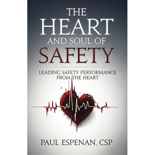 The Heart and Soul of Safety: Leading Safety Performance From the Heart