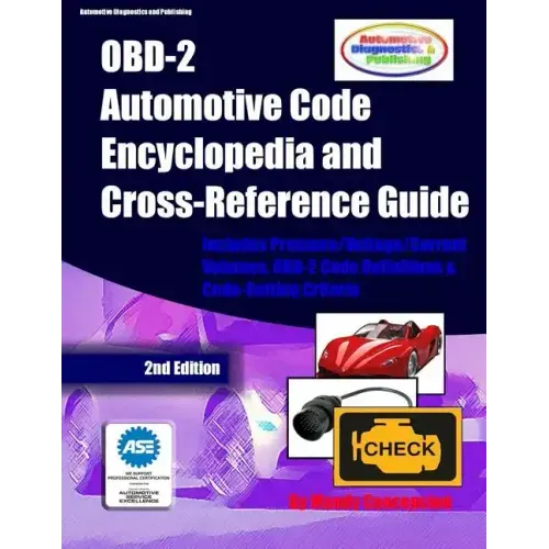 OBD-2 Automotive Code Encyclopedia and Cross-Reference Guide: Includes Volume/Voltage/Current/Pressure Reference and OBD-2 Codes