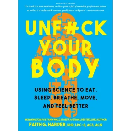Unfuck Your Body: Using Science to Eat, Sleep, Breathe, Move, and Feel Better