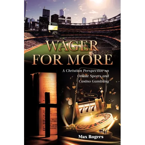 Wager for More: A Christian Perspective on Online Sports and Casino Gambling