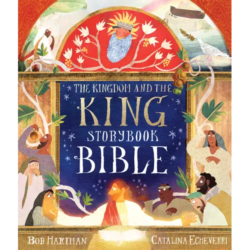 The Kingdom and the King Storybook Bible