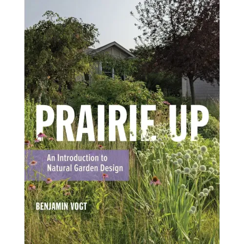 Prairie Up: An Introduction to Natural Garden Design