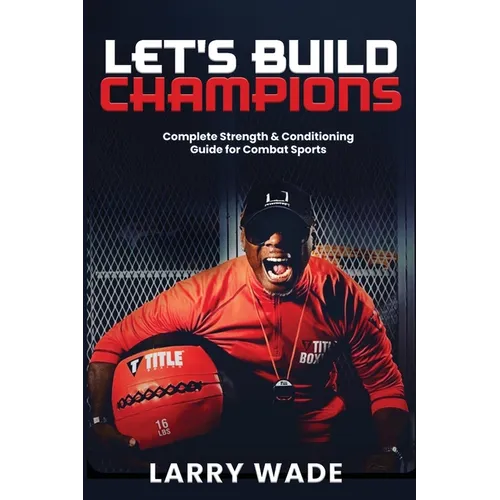 Let's Build Champions: Complete Strength & Conditioning Guide for Combat Sports