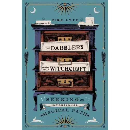 The Dabbler's Guide to Witchcraft: Seeking an Intentional Magical Path
