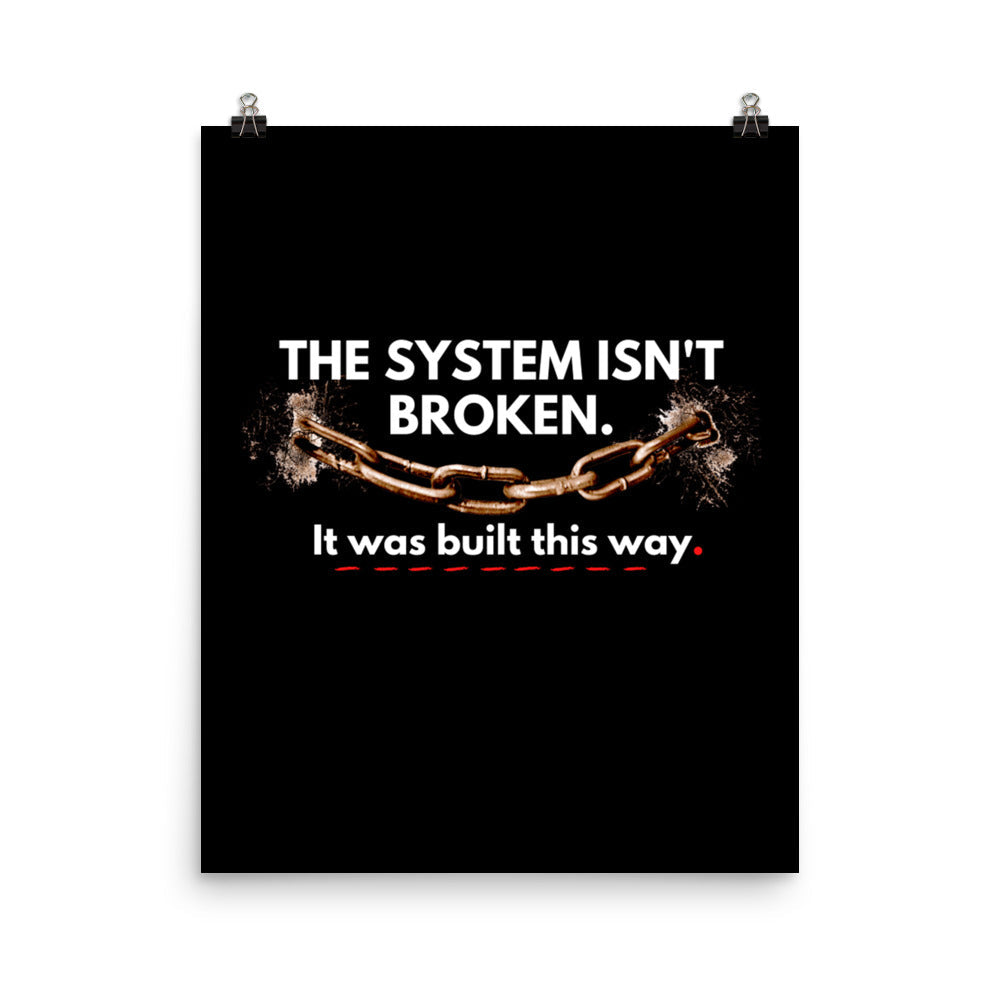 The System Isn't Broken Built This Way Poster Wall Art