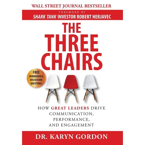 The Three Chairs: How Great Leaders Drive Communication, Performance, and Engagement