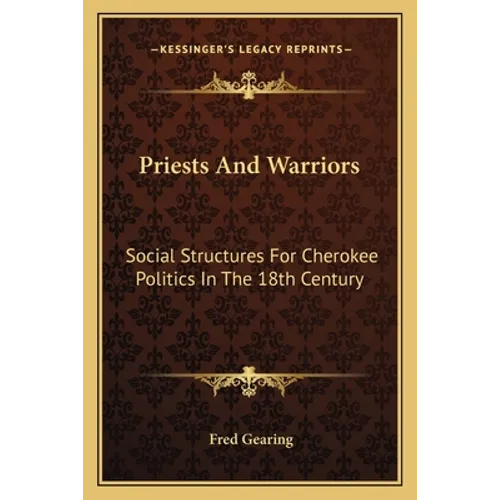 Priests and Warriors: Social Structures for Cherokee Politics in the 18th Century