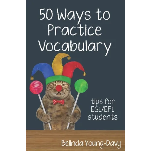 Fifty Ways to Practice Vocabulary: Tips for ESL/EFL Students