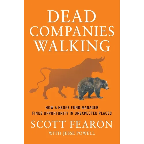 Dead Companies Walking: How a Hedge Fund Manager Finds Opportunity in Unexpected Places - Paperback