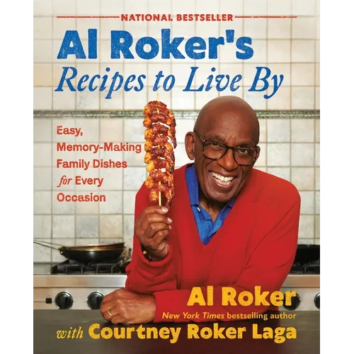 Al Roker's Recipes to Live by: Easy, Memory-Making Family Dishes for Every Occasion
