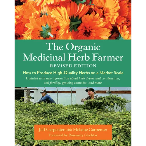 The Organic Medicinal Herb Farmer, Revised Edition: How to Produce High-Quality Herbs on a Market Scale