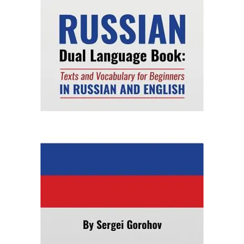 Russian Dual Language Book: Texts and Vocabulary for Beginners in Russian and English