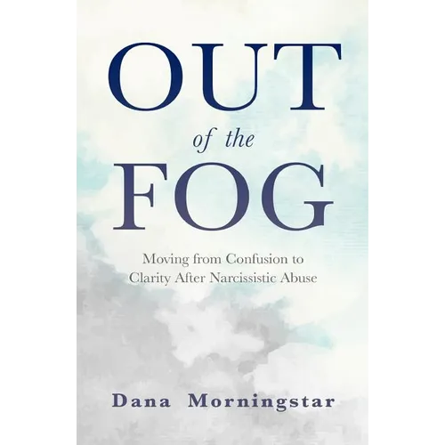 Out of the Fog: Moving from Confusion to Clarity After Narcissistic Abuse - Paperback