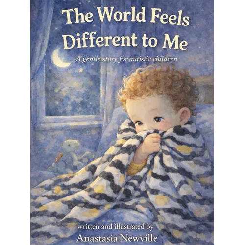 The World Feels Different to Me: A gentle story for autistic children