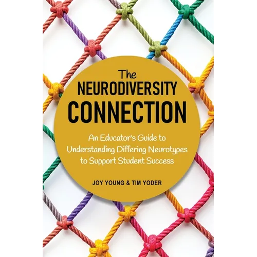The Neurodiversity Connection: An Educator's Guide to Understanding Differing Neurotypes to Support Student Success